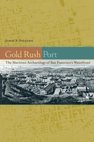 Бумажная книга «Gold Rush Port: The Maritime Archaeology of San Francisco’s Waterfront», автор Джеймс П. Дельгадо - фото №1