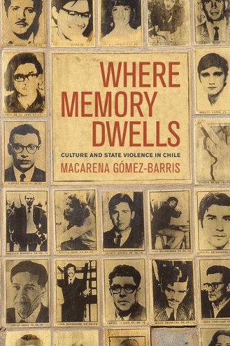Бумажная книга «Where Memory Dwells: Culture and State Violence in Chile», автор Макарена Гомес-Баррис - фото №1