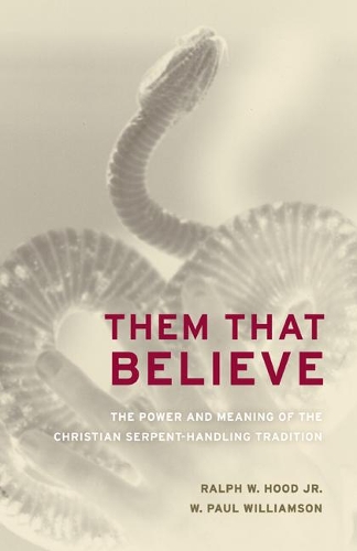 Бумажная книга «Them That Believe: The Power and Meaning of the Christian Serpent-Handling Tradition», авторов Ральф Худ, В. Пол Уильямсон - фото №1
