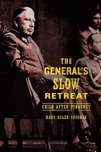 Бумажная книга «The General’s Slow Retreat: Chile after Pinochet», автор Мэри Хелен Спунер - фото №1