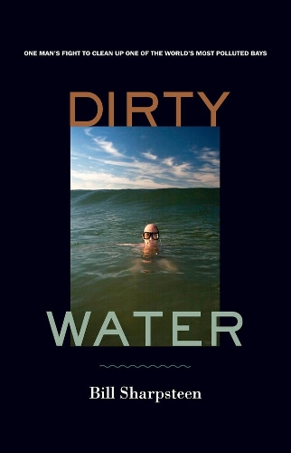 Бумажная книга «Dirty Water: One Man's Fight to Clean Up One of the World's Most Polluted Bays», автор Билл Шарпстин - фото №1