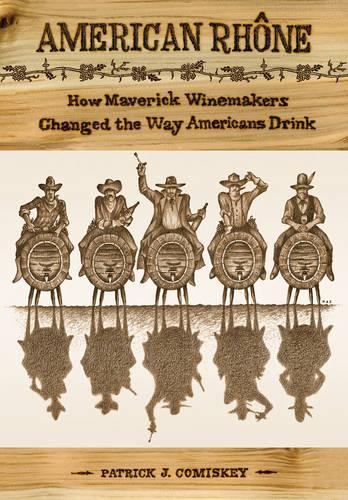 Паперова книга «American Rhone: How Maverick Winemakers Changed the Way Americans Drink», автор Патрік Дж. Коміскі - фото №1