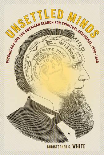 Бумажная книга «Unsettled Minds: Psychology and the American Search for Spiritual Assurance, 1830-1940», автор Кристофер Г. Уайт - фото №1