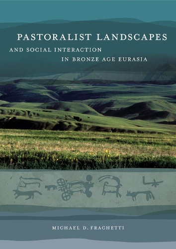 Бумажная книга «Pastoralist Landscapes and Social Interaction in Bronze Age Eurasia», автор Майкл Дэвид Фрачетти - фото №1