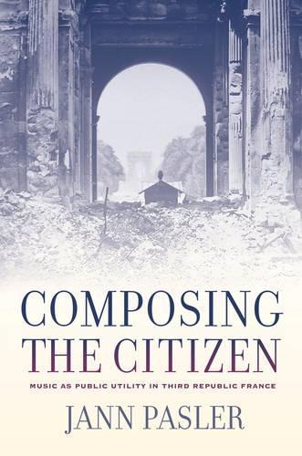 Паперова книга «Composing the Citizen: Music as Public Utility in Third Republic France», автор Янн Паслер - фото №1