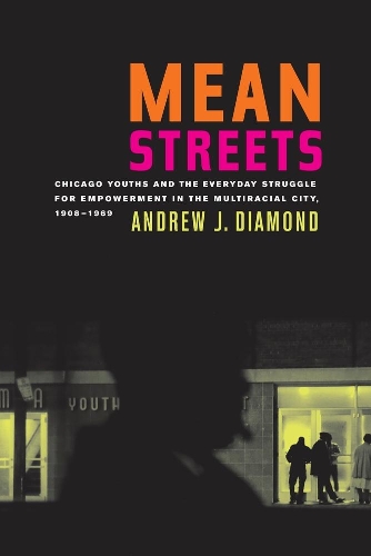 Бумажная книга «Mean Streets: Chicago Youths and the Everyday Struggle for Empowerment in the Multiracial City, 1908-1969», автор Эндрю Дж. Даймонд - фото №1