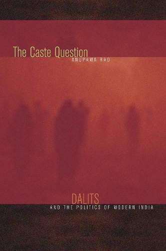 Паперова книга «The Caste Question: Dalits and the Politics of Modern India», автор Анупама Рао - фото №1