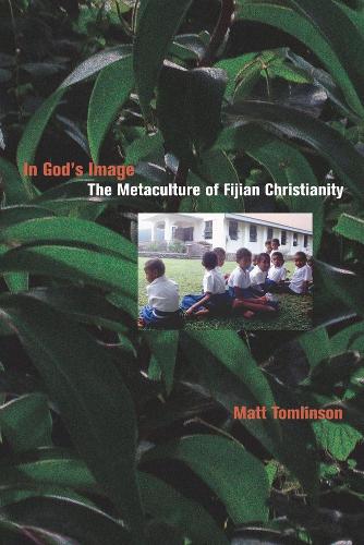 Паперова книга «In God's Image: The Metaculture of Fijian Christianity», автор Метью Акім Томлінсон - фото №1