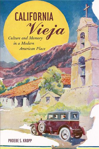 Бумажная книга «California Vieja: Culture and Memory in a Modern American Place», автор Фиби С. Кропп - фото №1