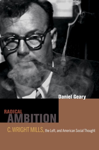 Бумажная книга «Radical Ambition: C. Wright Mills, the Left, and American Social Thought», автор Дэн Гири - фото №1