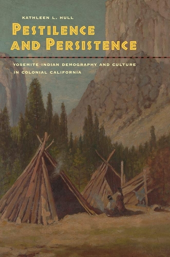 Бумажная книга «Pestilence and Persistence: Yosemite Indian Demography and Culture in Colonial California», автор Кэтлин Л. Халл - фото №1