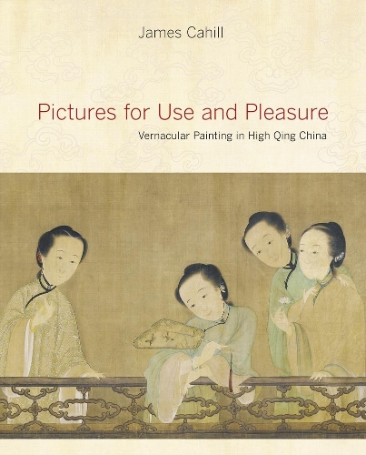 Бумажная книга «Pictures for Use and Pleasure: Vernacular Painting in High Qing China», автор Джеймс Кэхилл - фото №1