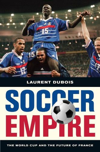 Бумажная книга «Soccer Empire: The World Cup and the Future of France», автор Лоран Дюбуа - фото №1