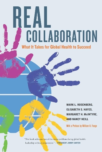 Паперова книга «Real Collaboration: What It Takes for Global Health to Succeed», авторів Елізабет Хейс, Маргарет Макінтайр, Марк Л. Розенберг, Ненсі Волл Ніл - фото №1