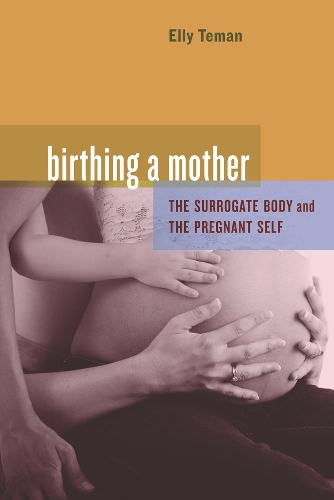 Бумажная книга «Birthing a Mother: The Surrogate Body and the Pregnant Self», автор Элли Теман - фото №1