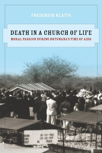 Бумажная книга «Death in a Church of Life: Moral Passion during Botswana's Time of AIDS», автор Фредерик Клайтс - фото №1