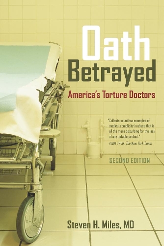 Паперова книга «Oath Betrayed: America’s Torture Doctors», автор Стівен Г. Майлз - фото №1