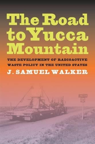 Бумажная книга «The Road to Yucca Mountain: The Development of Radioactive Waste Policy in the United States», автор Дж. Сэмюэл Уокер - фото №1