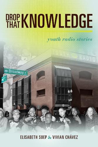 Паперова книга «Drop That Knowledge: Youth Radio Stories», авторів Лісса Соеп, Вівіан Чавес - фото №1