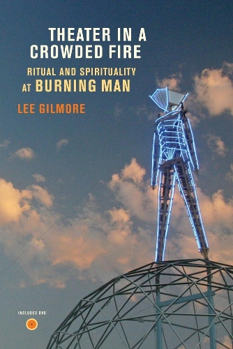 Бумажная книга «Theater in a Crowded Fire: Ritual and Spirituality at Burning Man», автор Ли Гилмор - фото №1