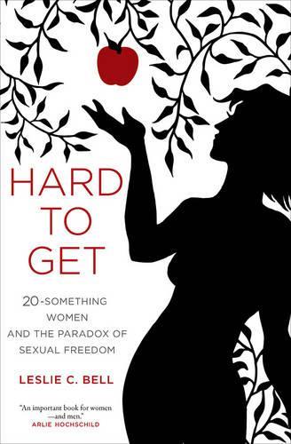 Паперова книга «Hard to Get: Twenty-Something Women and the Paradox of Sexual Freedom», автор Леслі Белл - фото №1