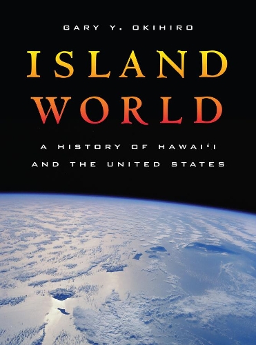 Бумажная книга «Island World: A History of Hawai'i and the United States», автор Гэри Й. Окихиро - фото №1