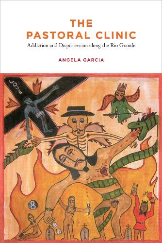 Бумажная книга «The Pastoral Clinic: Addiction and Dispossession along the Rio Grande», автор Анджела Гарсия - фото №1