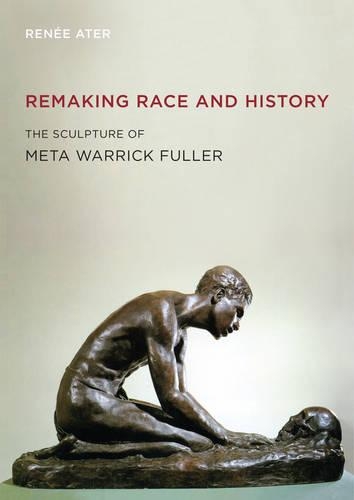 Бумажная книга «Remaking Race and History: The Sculpture of Meta Warrick Fuller», автор Рене Атер - фото №1