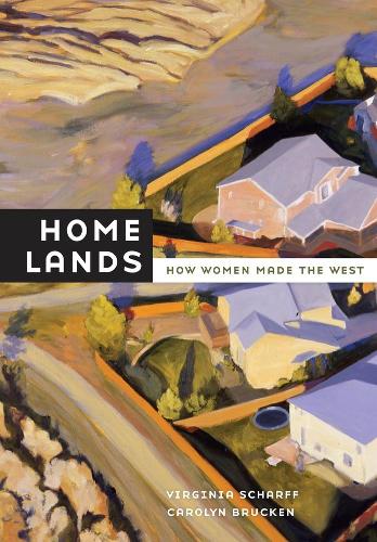 Паперова книга «Home Lands: How Women Made the West», авторів Керолін Брюкен, Вірджинія Шарфф - фото №1