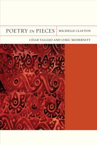 Бумажная книга «Poetry in Pieces: César Vallejo and Lyric Modernity», автор Мишель Клейтон - фото №1
