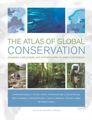 Паперова книга «The Atlas of Global Conservation: Changes, Challenges, and Opportunities to Make a Difference», авторів Кармен Ревенга, Джеймс К. Робертсон, Дженніфер Л. Молнар, Джонатан Гукстра, Кетрін Еллісон, Марк Д. Сполдінг, Майкл Дженнінгс, Томас Хейбель, Тімоті М. Буше - фото №1