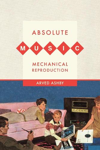 Паперова книга «Absolute Music, Mechanical Reproduction», автор Арвед Ешбі - фото №1