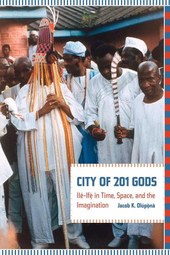 Бумажная книга «City of 201 Gods: Ilé-Ifè in Time, Space, and the Imagination», автор Джейкоб Олупона - фото №1