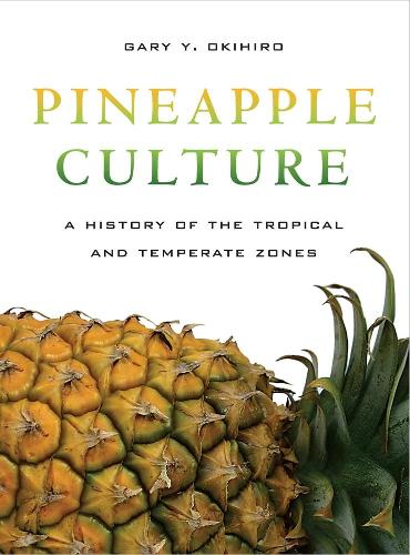 Бумажная книга «Pineapple Culture: A History of the Tropical and Temperate Zones», автор Гэри Й. Окихиро - фото №1