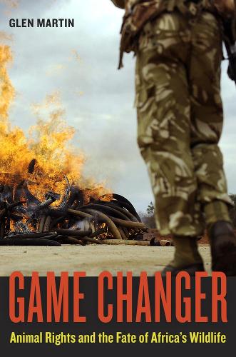 Бумажная книга «Game Changer: Animal Rights and the Fate of Africa’s Wildlife», автор Глен Мартин - фото №1