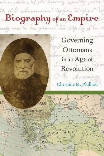 Бумажная книга «Biography of an Empire: Governing Ottomans in an Age of Revolution», автор Кристин М. Филлиу - фото №1