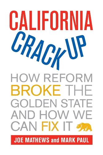 Бумажная книга «California Crackup: How Reform Broke the Golden State and How We Can Fix It», авторов Джо Мэтьюз, Марк Пол - фото №1