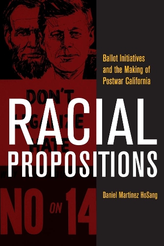 Паперова книга «Racial Propositions: Ballot Initiatives and the Making of Postwar California», автор Даніель Мартінес ХоСанг - фото №1
