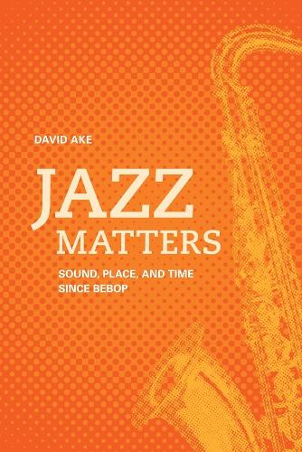 Бумажная книга «Jazz Matters: Sound, Place, and Time since Bebop», автор Дэвид Эйк - фото №1