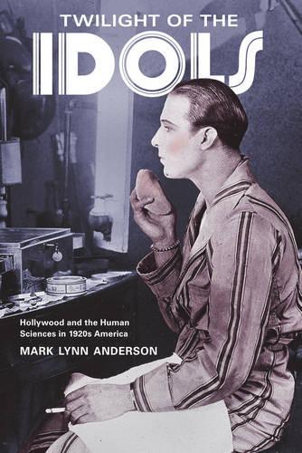 Бумажная книга «Twilight of the Idols: Hollywood and the Human Sciences in 1920s America», автор Марк Линн Андерсон - фото №1