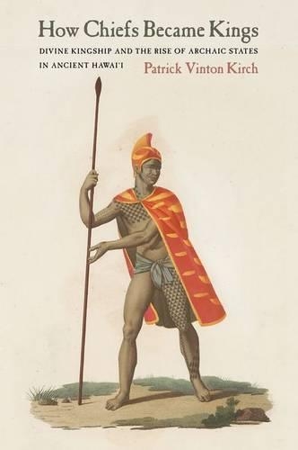 Бумажная книга «How Chiefs Became Kings: Divine Kingship and the Rise of Archaic States in Ancient Hawai'i», автор Патрик Винтон Кирх - фото №1