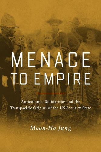 Бумажная книга «Menace to Empire: Anticolonial Solidarities and the Transpacific Origins of the US Security State», автор Мун-Хо Чжун - фото №1