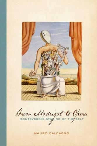 Бумажная книга «From Madrigal to Opera: Monteverdi's Staging of the Self», автор Мауро Кальканьо - фото №1