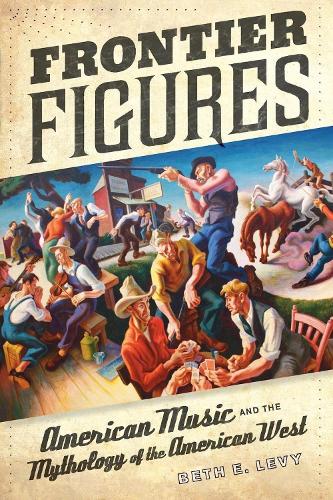 Бумажная книга «Frontier Figures: American Music and the Mythology of the American West», автор Бет Е. Леви - фото №1