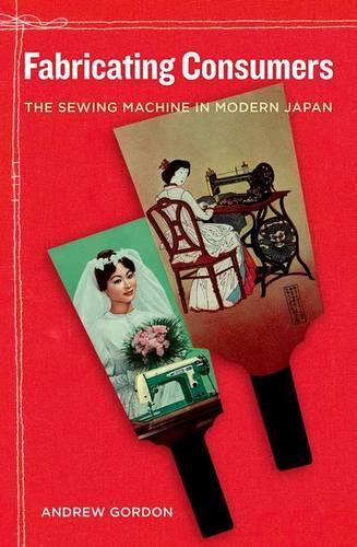 Паперова книга «Fabricating Consumers: The Sewing Machine in Modern Japan», автор Ендрю Гордон - фото №1