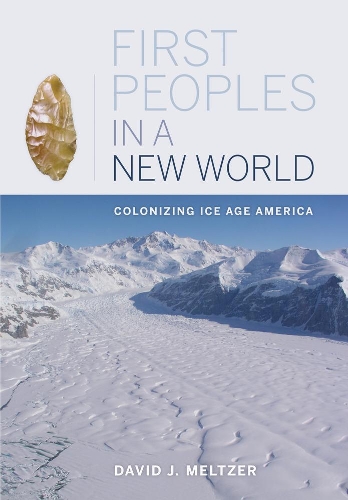 Бумажная книга «First Peoples in a New World: Colonizing Ice Age America», автор Дэвид Дж. Мельтцер - фото №1