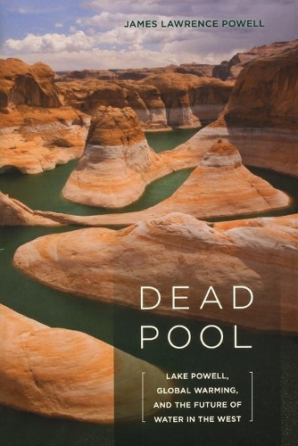 Бумажная книга «Dead Pool: Lake Powell, Global Warming, and the Future of Water in the West», автор Джеймс Лоуренс Пауэлл - фото №1