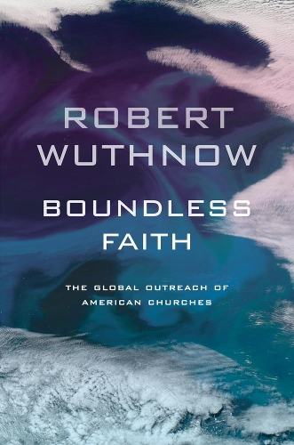 Бумажная книга «Boundless Faith: The Global Outreach of American Churches», автор Роберт Вутнов - фото №1