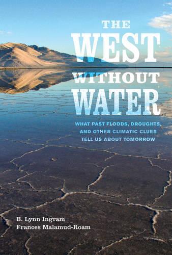 Бумажная книга «The West without Water: What Past Floods, Droughts, and Other Climatic Clues Tell Us about Tomorrow», авторов Б. Линн Ингрэм, Фрэнсис Маламуд-Роам - фото №1