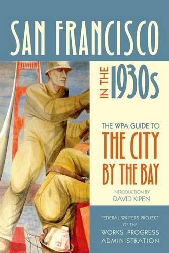 Бумажная книга «San Francisco in the 1930s: The WPA Guide to the City by the Bay», автор Федеральный писательский проект Администрации труда и прогресса - фото №1